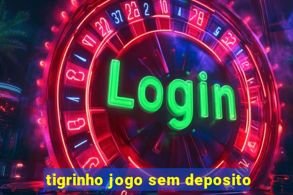 tigrinho jogo sem deposito